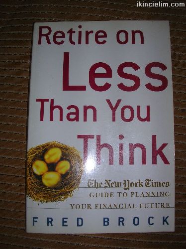 Retire on less than you think ( fred Brock )
