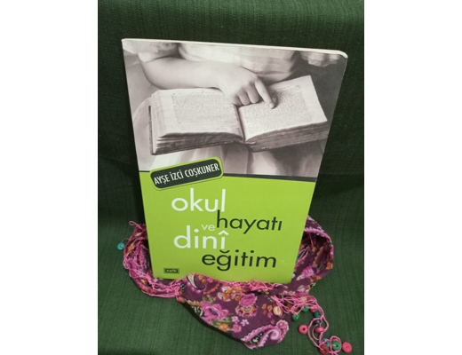 lOKUL HAYATI VE DiNÎ EĞİTİM  AYŞE İZCİ COŞKUNER OKUL HAYATI VE DiNÎ EĞİTİM  OKUL HAYATI VE DiNÎ EĞİTİM - AYŞE İZCİ COŞKUNER, 