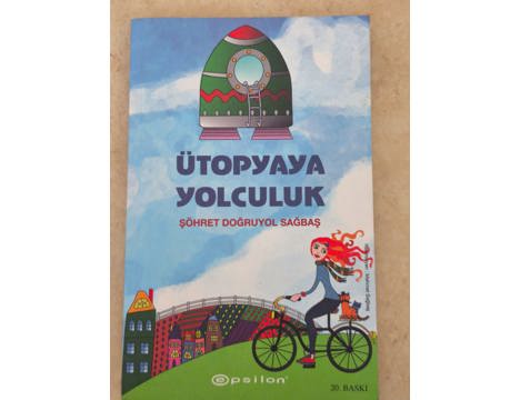 Kitap, Dergi, Romanlar (Türk Yazarlar), Şöhret Doğruyol Sağbaş, Ütopyaya Yolculuk: 25. Baskısıyla Büyüleyici Macer